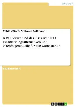 E-Book (epub) KMU-Börsen und das klassische IPO - Finanzierungsalternativen und Nachfolgemodelle für den Mittelstand? von Tobias Wolf, Stefanie Pollmann