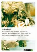 E-Book (epub) Aufwachsen mit Hunden - Psychische, soziale, pädagogische und therapeutische Bedeutung von Hunden in der Kindheit von Andrea Scheib