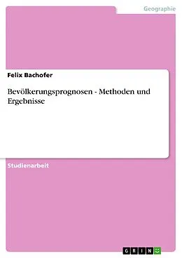 E-Book (epub) Bevölkerungsprognosen - Methoden und Ergebnisse von Felix Bachofer