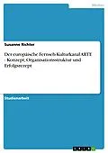 E-Book (epub) Der europäische Fernseh-Kulturkanal ARTE - Konzept, Organisationsstruktur und Erfolgsrezept von Susanne Richter