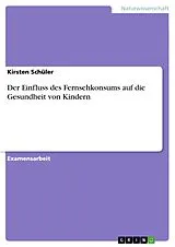 E-Book (pdf) Der Einfluss des Fernsehkonsums auf die Gesundheit von Kindern von Kirsten Schüler