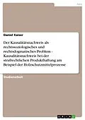 E-Book (epub) Der Kausalitätsnachweis als rechtssoziologisches und rechtsdogmatisches Problem - Kausalitätsnachweis bei der strafrechtlichen Produkthaftung am Beispiel der Holzschutzmittelprozesse von Daniel Kaiser