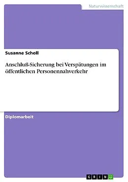 E-Book (epub) Anschluß-Sicherung bei Verspätungen im öffentlichen Personennahverkehr von Susanne Scholl