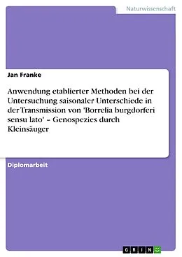 E-Book (epub) Anwendung etablierter Methoden bei der Untersuchung saisonaler Unterschiede in der Transmission von 'Borrelia burgdorferi sensu lato' - Genospezies durch Kleinsäuger von Jan Franke