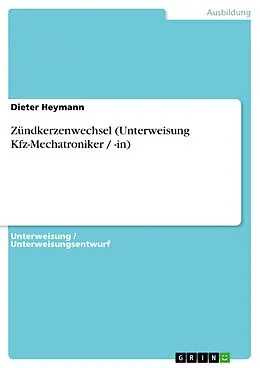 E-Book (epub) Zündkerzenwechsel (Unterweisung Kfz-Mechatroniker / -in) von Dieter Heymann