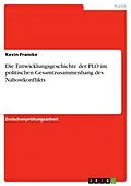 E-Book (epub) Die Entwicklungsgeschichte der PLO im politischen Gesamtzusammenhang des Nahostkonflikts von Kevin Francke