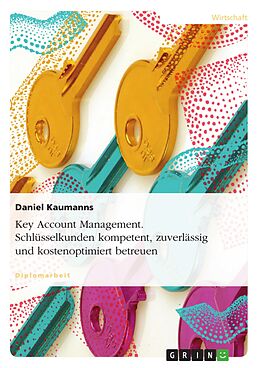 E-Book (pdf) Key Account Management - Schlüsselkunden kompetent, zuverlässig sowie kostenoptimiert betreuen von Daniel Kaumanns