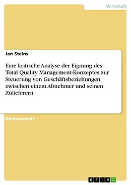 E-Book (epub) Eine kritische Analyse der Eignung des Total Quality Management-Konzeptes zur Steuerung von Geschäftsbeziehungen zwischen einem Abnehmer und seinen Zulieferern von Jan Steins