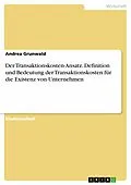 E-Book (epub) Der Transaktionskosten-Ansatz: Definition und Bedeutung der Transaktionskosten für die Existenz von Unternehmen von Andrea Grunwald