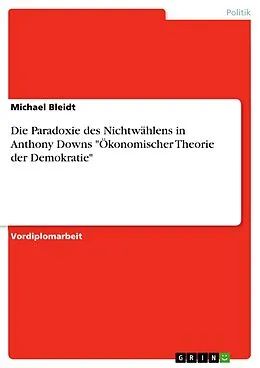 E-Book (epub) Die Paradoxie des Nichtwählens in Anthony Downs "Ökonomischer Theorie der Demokratie" von Michael Bleidt