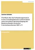 E-Book (epub) Überblick über die Verbandsorganisation in der Consulting-Branche in Deutschland unter besonderer Berücksichtigung des Bundesverbandes Deutscher Unternehmensberater BDU e.V. von Jasmine Schieber