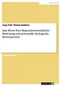E-Book (epub) Jade Weser Port - Regionalwirtschaftliche Bedeutung und potentielle ökologische Konsequenzen von Anja Fuß, Stefan Hadeler