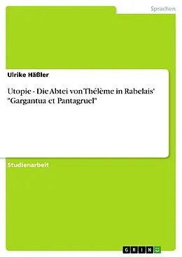 E-Book (pdf) Utopie - Die Abtei von Thélème in Rabelais' "Gargantua et Pantagruel" von Ulrike Häßler