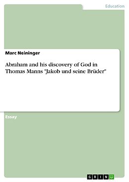 eBook (epub) Abraham and his discovery of God in Thomas Manns "Jakob und seine Brüder" de Marc Neininger