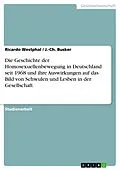 E-Book (epub) Die Geschichte der Homosexuellenbewegung in Deutschland seit 1968 und ihre Auswirkungen auf das Bild von Schwulen und Lesben in der Gesellschaft von Ricardo Westphal, J. -Ch. Busker