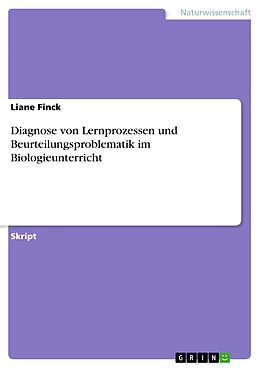 E-Book (pdf) Diagnose von Lernprozessen und Beurteilungsproblematik im Biologieunterricht von Liane Finck