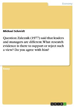 eBook (pdf) Question: Zaleznik (1977) said that leaders and managers are different. What research evidence is there to support or reject such a view? Do you agree with him? de Michael Schmidt