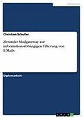 E-Book (epub) Zentraler Mailgateway zur informationsabhängigen Filterung von E-Mails von Christian Schuller