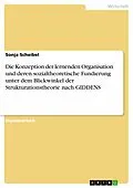 E-Book (epub) Die Konzeption der lernenden Organisation und deren sozialtheoretische Fundierung unter dem Blickwinkel der Strukturationstheorie nach GIDDENS von Sonja Scheibel