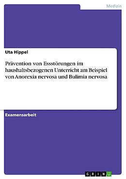 E-Book (pdf) Prävention von Essstörungen im haushaltsbezogenen Unterricht am Beispiel von Anorexia nervosa und Bulimia nervosa von Uta Hippel