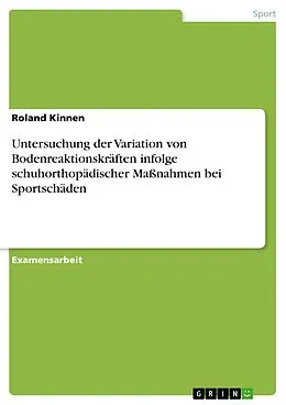 E-Book (pdf) Untersuchung der Variation von Bodenreaktionskräften infolge schuhorthopädischer Maßnahmen bei Sportschäden von Roland Kinnen