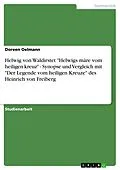 E-Book (pdf) Helwig von Waldirstet "Helwigs märe vom heiligen kreuz" - Synopse und Vergleich mit "Der Legende vom heiligen Kreuze" des Heinrich von Freiberg von Doreen Oelmann