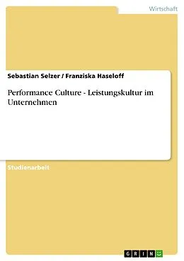 E-Book (epub) Performance Culture - Leistungskultur im Unternehmen von Sebastian Selzer, Franziska Haseloff