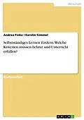 E-Book (epub) Selbstständiges Lernen - Welche Kriterien müssen Lehrer und deren Unterricht erfüllen, um das selbstständige Lernen zu fördern? von Andrea Finke, Kerstin Kimmel