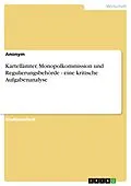 E-Book (epub) Kartellämter, Monopolkommission und Regulierungsbehörde - eine kritische Aufgabenanalyse von Anonym
