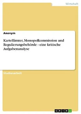 E-Book (epub) Kartellämter, Monopolkommission und Regulierungsbehörde - eine kritische Aufgabenanalyse von Anonym