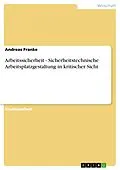 E-Book (pdf) Arbeitssicherheit - Sicherheitstechnische Arbeitsplatzgestaltung in kritischer Sicht von Andreas Franke
