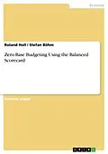 E-Book (epub) Zero Base Budgeting Using the Balanced Scorecard von Roland Holl, Stefan Böhm
