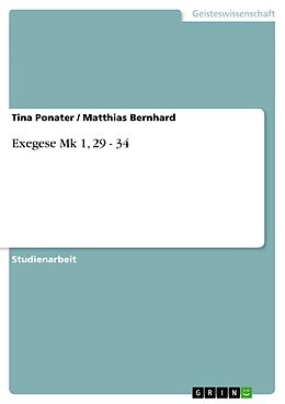 E-Book (pdf) Exegese Mk 1, 29 - 34 von Tina Ponater, Matthias Bernhard