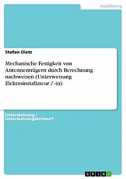 E-Book (pdf) Mechanische Festigkeit von Antennenträgern durch Berechnung nachweisen (Unterweisung Elektroinstallateur / -in) von Stefan Dietz
