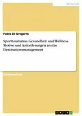 E-Book (epub) Sporttourismus Gesundheit und Wellness Motive und Anforderungen an das Destinationsmanagement von Fabio Di Gregorio