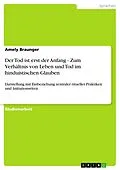 E-Book (pdf) Der Tod ist erst der Anfang - Zum Verhältnis von Leben und Tod im hinduistischen Glauben von Amely Braunger