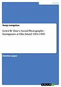 E-Book (pdf) Lewis W. Hine's Social Photography - Immigrants at Ellis Island 1904-1909 von Sonja Longolius