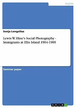 E-Book (pdf) Lewis W. Hine's Social Photography - Immigrants at Ellis Island 1904-1909 von Sonja Longolius