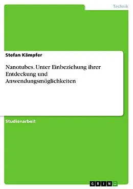E-Book (pdf) Nanotubes - Unter Einbeziehung ihrer Entdeckung und Anwendungsmöglichkeiten von Stefan Kämpfer