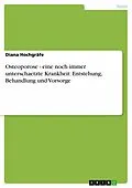 E-Book (epub) Osteoporose - eine noch immer unterschaetzte Krankheit: Entstehung, Behandlung und Vorsorge von Diana Hochgräfe