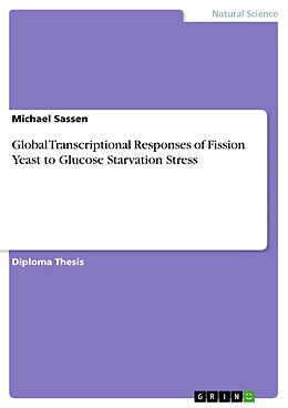 E-Book (pdf) Global Transcriptional Responses of Fission Yeast to Glucose Starvation Stress von Michael Sassen