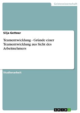 E-Book (pdf) Teamentwicklung - Gründe einer Teamentwicklung aus Sicht des Arbeitnehmers von Silja Gettner