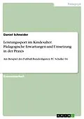 E-Book (epub) Leistungssport im Kindesalter - Pädagogische Erwartungen und Umsetzung in der Praxis am Beispiel des Fußball-Bundesligisten FC Schalke 04 von Daniel Schneider