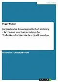 E-Book (epub) Jürgen Kocka: Klassengesellschaft im Krieg - Rezension unter Anwendung der Techniken der historischen Quellenanalyse von Peggy Stuber