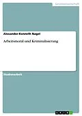 E-Book (epub) Arbeitsmoral und Kriminalisierung von Alexander-Kenneth Nagel