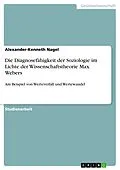 E-Book (epub) Die Diagnosefähigkeit der Soziologie im Lichte der Wissenschaftstheorie Max Webers von Alexander-Kenneth Nagel