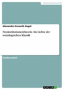 E-Book (epub) Neoinstitutionentheorie. Im Lichte der soziologischen Klassik von Alexander-Kenneth Nagel