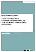 E-Book (epub) Kulturen und Strukturen. Kulturwissenschaft im Spiegel von Strukturgeschichte und Historischer Anthropologie von Alexander-Kenneth Nagel