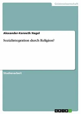 E-Book (pdf) Sozialintegration durch Religion? von Alexander-Kenneth Nagel