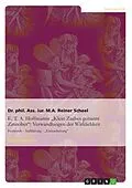 E-Book (epub) E. T. A. Hoffmanns "Klein Zaches genannt Zinnober" = Feenreich - Aufklärung - "Entzauberung": Verwandlungen der Wirklichkeit von Reiner Scheel